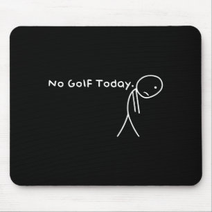 Geen golf vandaag Funny Sad Stickman Golfer Golfer Muismat