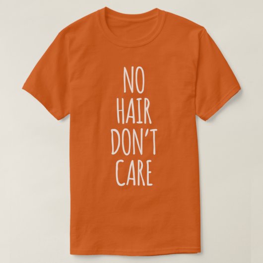 Geen haarDonx27t zorg T-shirt (Design voorkant)