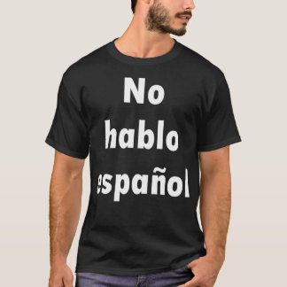 Geen hablo espaol ik donx27t spreek Spaans T-shirt