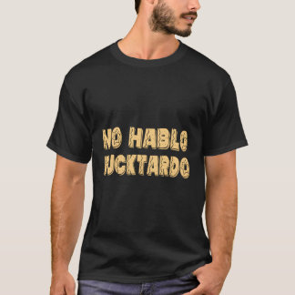 Geen Hablo Fucktardo Offensive Gezegde S T-shirt