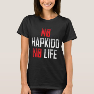 Geen Hapkido Geen Leven Koreaanse Martial Kleding T-shirt