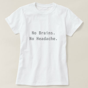 Geen hersenen. Geen hoofdpijn. T-shirt