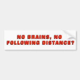 Geen hersenen Geen volgende afstand? Bumpersticker