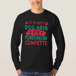 Geen hondenhaar Het is pomeranian confetti Hond    T-shirt