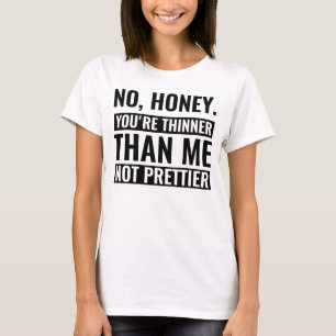 geen honing je dunner bent dan ik niet grappig t-shirt