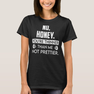 Geen honing, jij bent dunner dan ik, niet mooier 2 t-shirt
