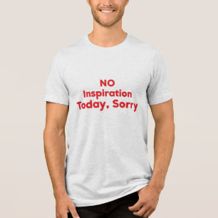 Geen inspiratie vandaag, sorry Tri-Blend shirt