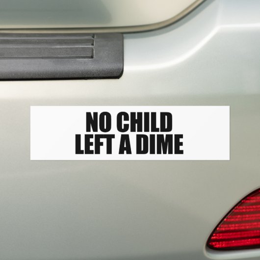 Geen kind heeft een cent achtergelaten bumpersticker (Op auto)