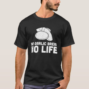 Geen knoflookbrood Geen leven T-shirt