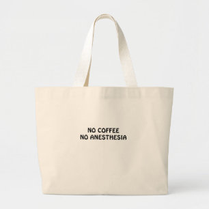 Geen koffie Geen anesthesie Grote Tote Bag