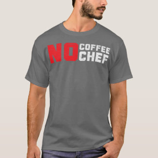 Geen koffie geen Chef Caffeine Drinker Cooking Epe T-shirt