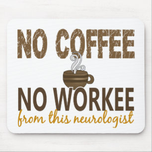 Geen koffie geen echte neuroloog muismat