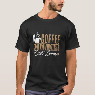 Geen Koffie Geen Low Carb Keto Dieet Koffieliefheb T-shirt