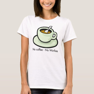 Geen koffie, geen Workee Coffee Cup T-Shirt