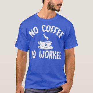 Geen koffie geen Workee White 2 T-shirt