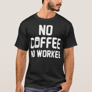 Geen koffie met cafeïne, geen cafeïnetje t-shirt