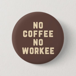 Geen koffie waar je niet mee bezig bent ronde button 5,7 cm