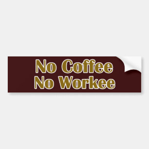 Geen koffie zonder werk bumpersticker