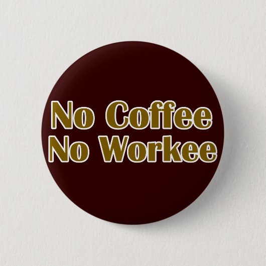 Geen koffie zonder werk ronde button 5,7 cm (Voorkant)