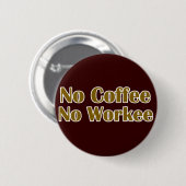 Geen koffie zonder werk ronde button 5,7 cm (Voorkant /achterkant)