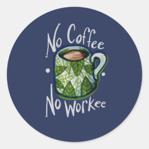 Geen koffie zonder werk ronde sticker