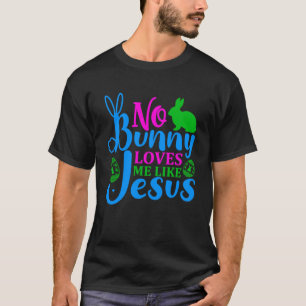 Geen konijn houdt van me zoals Jezus Heilig Christ T-shirt