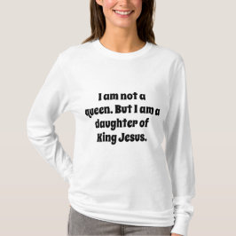 Geen koningin, dochter van koning Jezus T-shirt