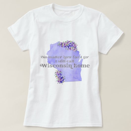 Geen kwestie hoe ver ik ga ik nog Wisconsin thuis T-shirt (Design voorkant)