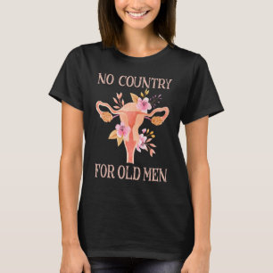 Geen land voor oude Mannen Pro Choice Feministisch T-shirt