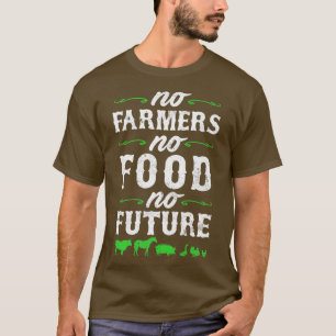 Geen landbouwers geen voedsel voor de toekomst t-shirt