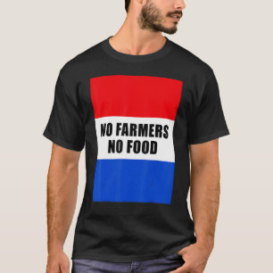 Geen landbouwers geen voedselboeren, geen voedselv t-shirt