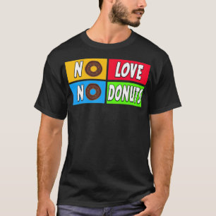 geen liefde , geen donuts cake t-shirt