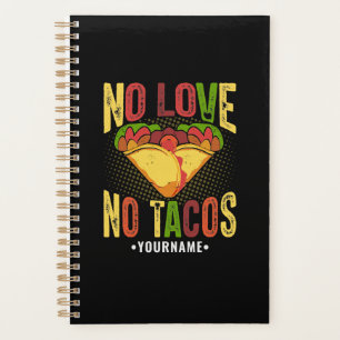 Geen LIEFDE Geen Tacos Grappige Taco-spreuk Planner
