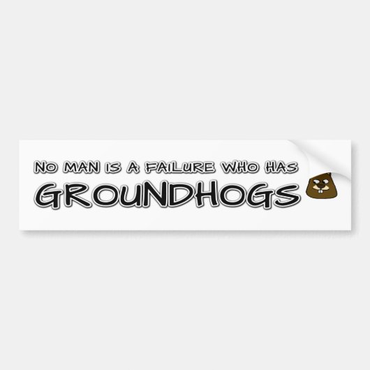 Geen man is een mislukking met Groundhogs Bumpersticker (Voorkant)
