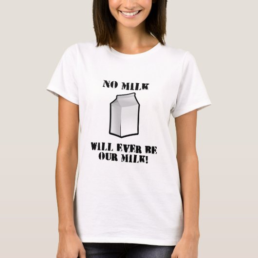 Geen melk zal ooit onze melk zijn t-shirt (Voorkant)