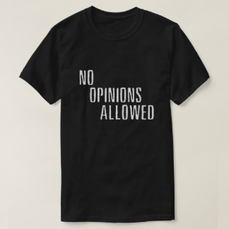 "Geen meningen toegestaan" (DARK) T-shirt