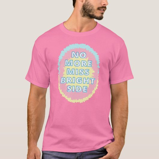 Geen Miss Bright Side meer grappig T-shirt (Voorkant)