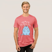 Geen Mr Nice Guy meer Tri-Blend Shirt (Voorkant volledig)