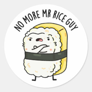 Geen Mr Rice Guy Grappige Sushi Pun meer Ronde Sticker