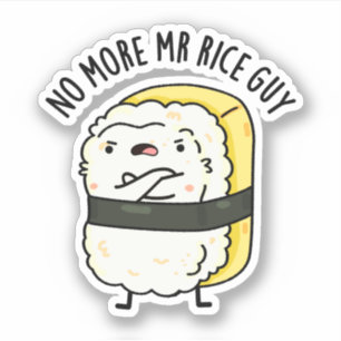 Geen Mr Rice Guy Grappige Sushi Pun meer Sticker
