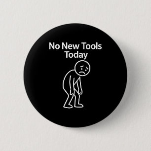 Geen Nieuwe Gereedschappen Vandaag Grappig Ronde Button 5,7 Cm