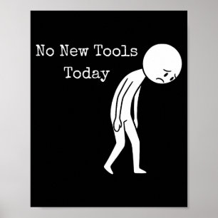 Geen Nieuwe Gereedschappen Vandaag Grappige Werk H Poster
