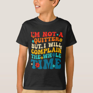 Geen opgever maar zal de hele tijd klagen t-shirt