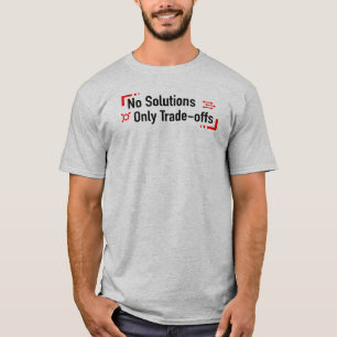 Geen oplossingen, alleen afwegingen t-shirt
