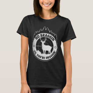 Geen opscheppen totdat je sleept - hertenjacht Qu T-shirt