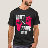 Geen paniek bij het gamen t-shirt (Voorkant)