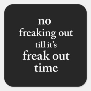 Geen paniek tot het tijd is voor Freak Out Vierkante Sticker