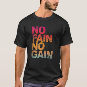 Geen pijn Geen aantrekkingskracht voor de aanwinst T-shirt