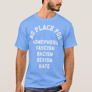 Geen plaats voor homofobie fascisme racisme haat t-shirt