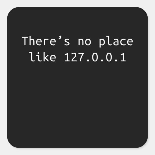 Geen plaats zoals 127.0.0.1 Programmeercadeau Vierkante Sticker (Voorkant)
